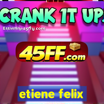 etiene felix